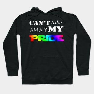 LGBT Gay Pride - Can't Take Away My PRIDE Hoodie